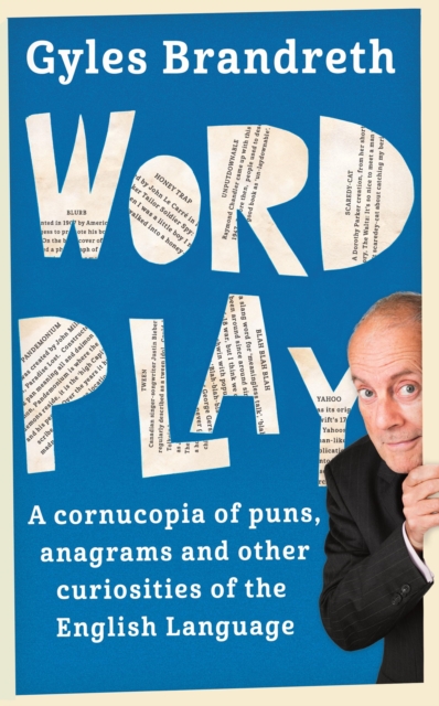 Word Play : A cornucopia of puns, anagrams and other contortions and curiosities of the English language, EPUB eBook