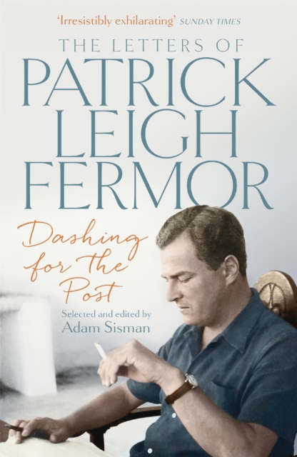 Dashing for the Post : The Letters of Patrick Leigh Fermor, Paperback / softback Book