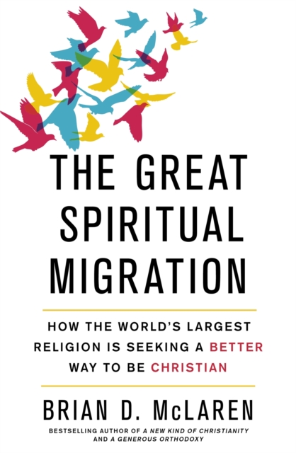 The Great Spiritual Migration : How the World's Largest Religion is Seeking a Better Way to Be Christian, Paperback / softback Book
