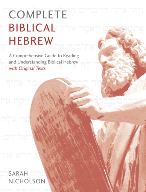 Complete Biblical Hebrew : A Comprehensive Guide to Reading and Understanding Biblical Hebrew, with Original Texts, Paperback / softback Book