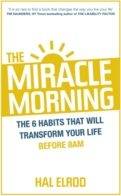 The Miracle Morning : The 6 Habits That Will Transform Your Life Before 8am, Paperback Book