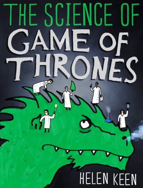 The Science of Game of Thrones : A myth-busting, mind-blowing, jaw-dropping and fun-filled expedition through the world of Game of Thrones, EPUB eBook