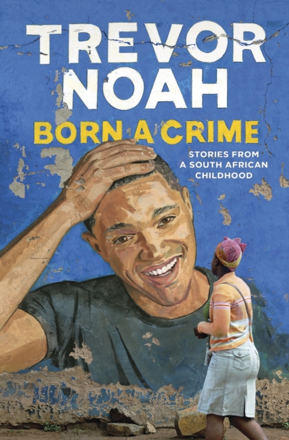 Born A Crime : Stories from a South African Childhood, EPUB eBook