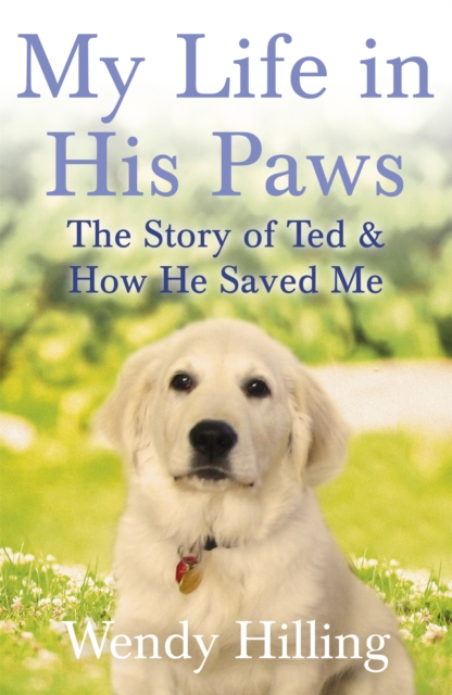 My Life In His Paws : The Story of Ted and How He Saved Me, Hardback Book