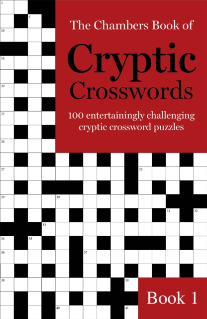 The Chambers Book of Cryptic Crosswords, Book 1 : 100 entertainingly challenging cryptic crossword puzzles, Paperback / softback Book