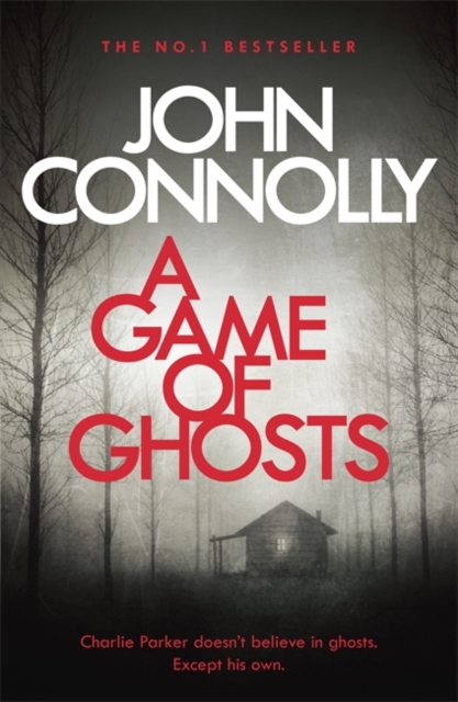 A Game of Ghosts : A Charlie Parker Thriller: 15.  From the No. 1 Bestselling Author of A Time of Torment, Paperback / softback Book