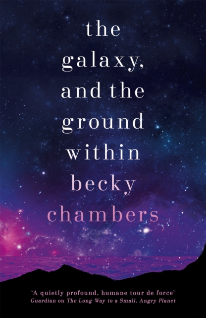 The Galaxy, and the Ground Within : Wayfarers 4, Hardback Book