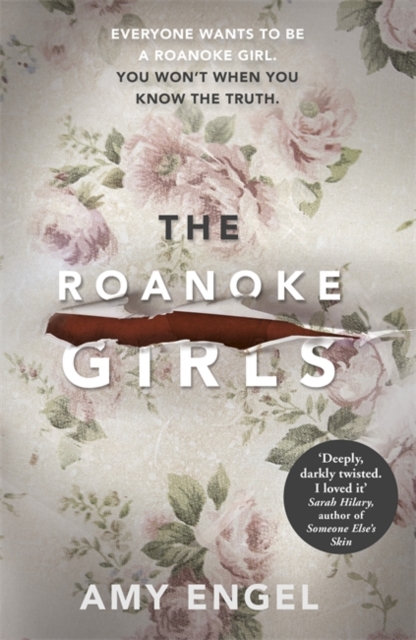 The Roanoke Girls: the addictive Richard & Judy thriller 2017, and the #1 ebook bestseller : the addictive Richard & Judy thriller 2017, and the #1 ebook bestseller, Hardback Book