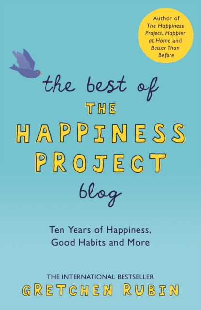 The Best of the Happiness Project Blog : Ten Years of Happiness, Good Habits, and More, EPUB eBook