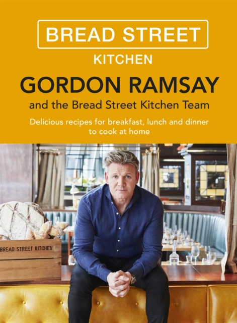 Gordon Ramsay Bread Street Kitchen : Delicious recipes for breakfast, lunch and dinner to cook at home, Hardback Book