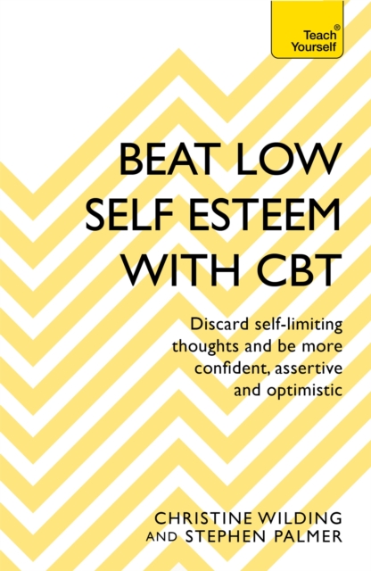 Beat Low Self-Esteem With CBT : How to improve your confidence, self esteem and motivation, Paperback / softback Book