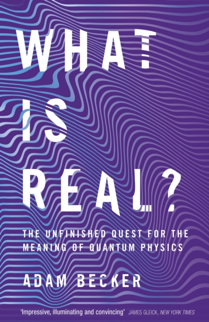 What is Real? : The Unfinished Quest for the Meaning of Quantum Physics, EPUB eBook