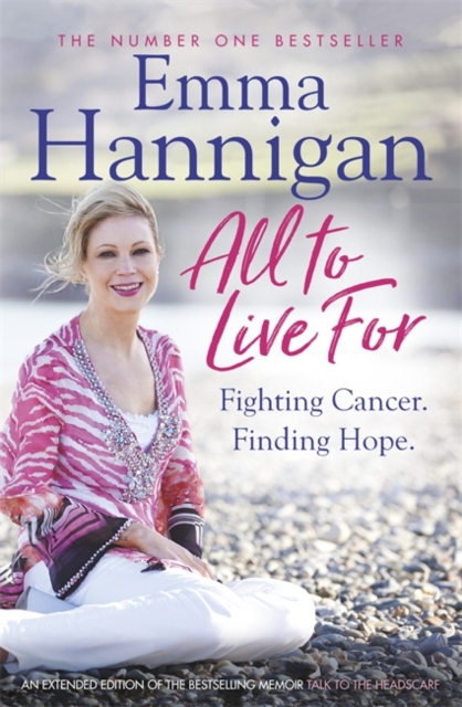 All To Live For : Fighting Cancer. Finding Hope., Paperback / softback Book