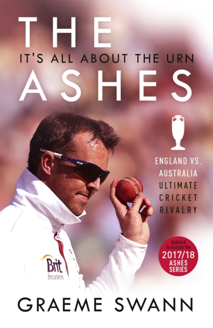The Ashes: It's All About the Urn : England vs. Australia: ultimate cricket rivalry, Paperback / softback Book