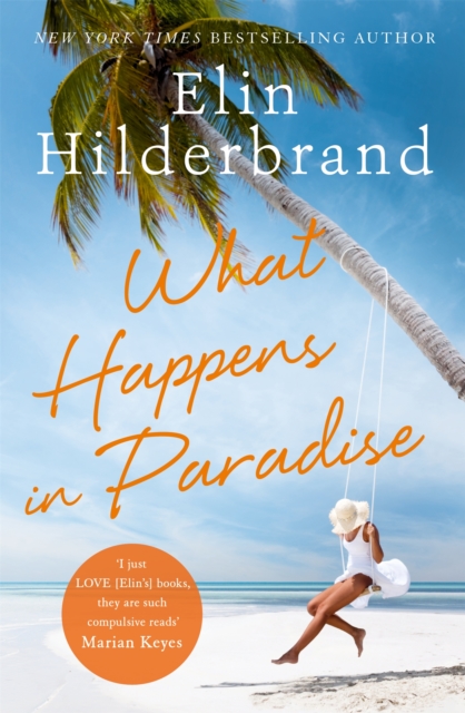 What Happens in Paradise : Book 2 in NYT-bestselling author Elin Hilderbrand's sizzling Paradise series, Paperback / softback Book
