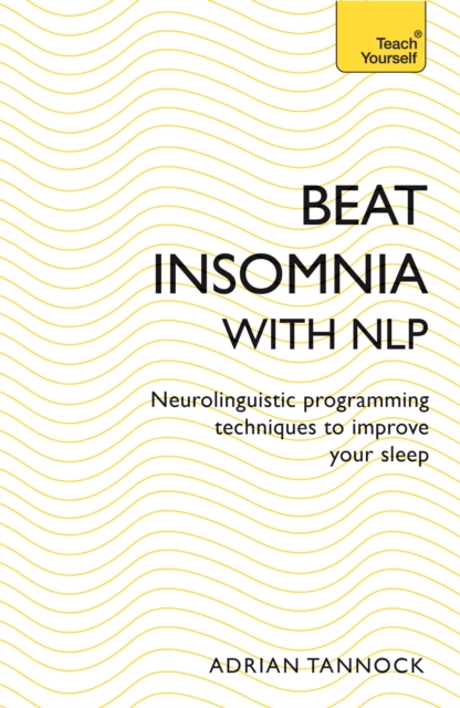 Beat Insomnia with NLP : Neurolinguistic programming techniques to improve your sleep, Paperback / softback Book
