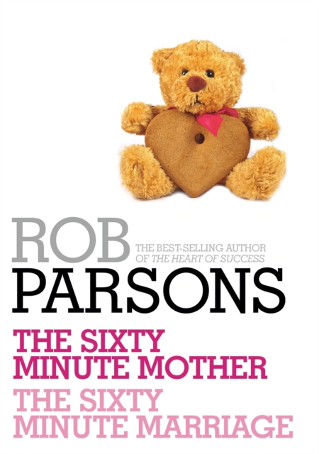 Rob Parsons: The Sixty Minute Mother, The Sixty Minute Marriage, EPUB eBook