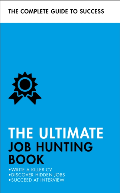 The Ultimate Job Hunting Book : Write a Killer CV, Discover Hidden Jobs, Succeed at Interview, Paperback / softback Book