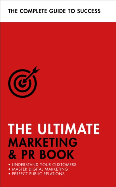 The Ultimate Marketing & PR Book : Understand Your Customers, Master Digital Marketing, Perfect Public Relations, Paperback / softback Book