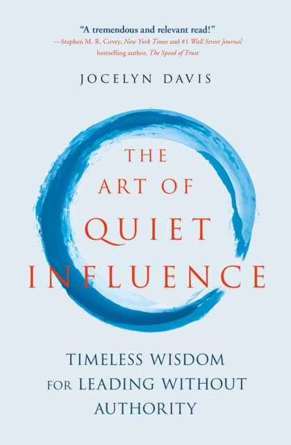 The Art of Quiet Influence : Timeless Wisdom for Leading Without Authority, EPUB eBook
