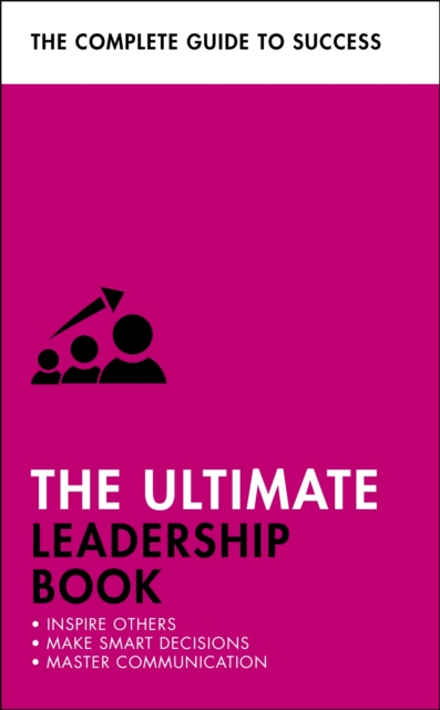 The Ultimate Leadership Book : Inspire Others; Make Smart Decisions; Make a Difference, Paperback / softback Book