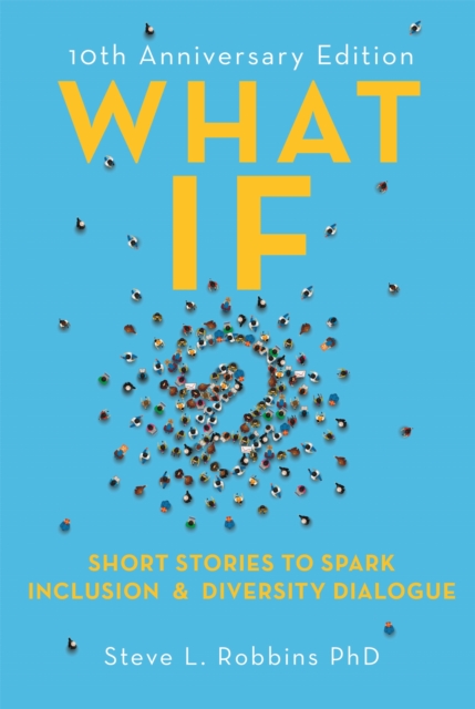 What If? : Short Stories to Spark Inclusion and Diversity Dialogue - 10th Anniversary Edition, Paperback / softback Book