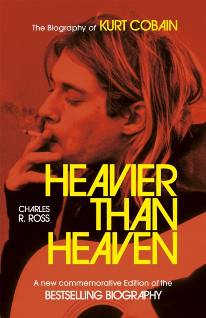 Heavier Than Heaven : The Biography of Kurt Cobain, Paperback / softback Book