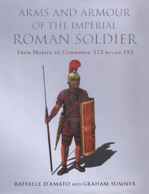 Arms and Armour of the Imperial Roman Soldier : From Marius to Commodus, 112 BC-AD 192, EPUB eBook