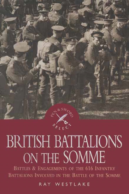British Battalions on the Somme : Battles & Engagements of the 616 Infantry Battalions Involved in the Battle of the Somme, EPUB eBook