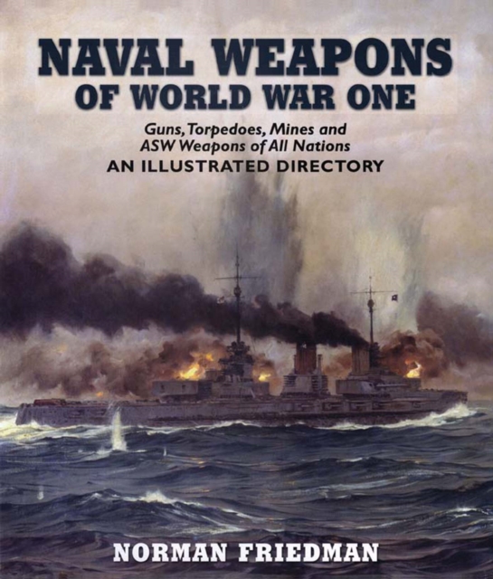 Naval Weapons of World War One : Guns, Torpedoes, Mines and ASW Weapons of All Nations, EPUB eBook
