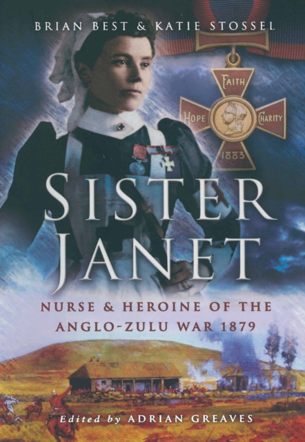 Sister Janet : Nurse & Heroine of the Anglo-Zulu War, 1879, EPUB eBook
