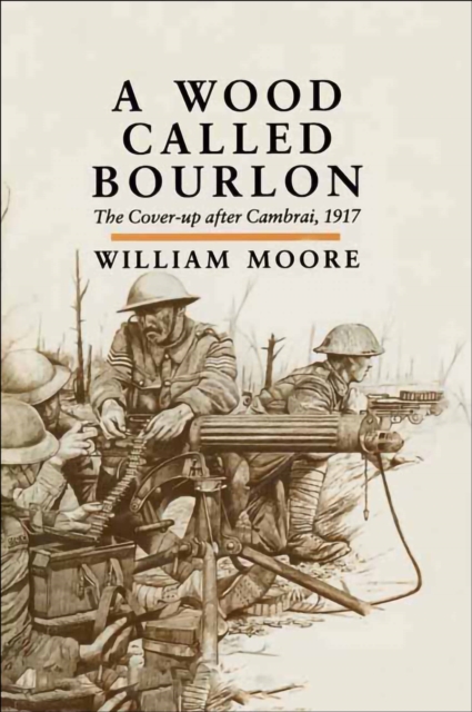 A Wood Called Bourlon : The Cover-up after Cambrai, 1917, EPUB eBook