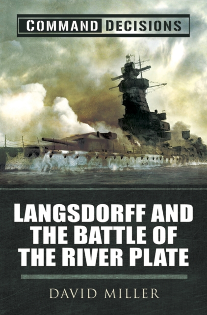 Command Decisions: Langsdorff and the Battle of the River Plate, PDF eBook