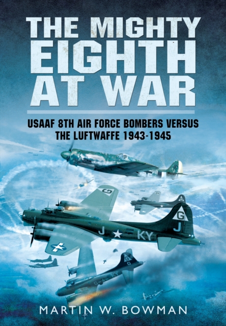 Mighty Eighth at War: USAAF 8th Air Force Bombers Versus the Luftwaffe 1943-1945, Paperback / softback Book