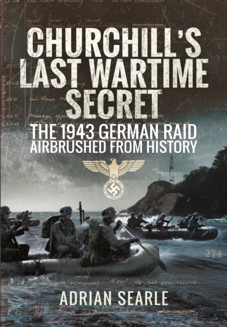 Churchill's Last Wartime Secret: The 1943 German Raid Airbrushed from History, Hardback Book