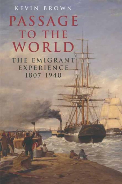 Passage to the World : The Emigrant Experience, 1807-1940, PDF eBook