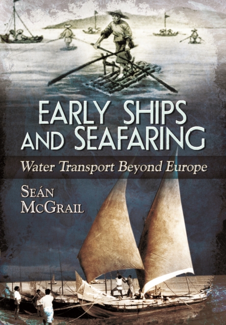 Early Ships and Seafaring: Water Transport Beyond Europe, Hardback Book