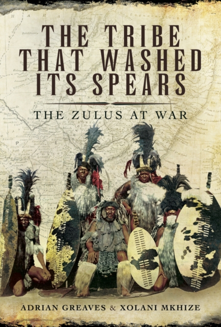 The Tribe That Washed Its Spears : The Zulus at War, PDF eBook
