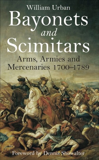 Bayonets and Scimitars : Arms, Armies and Mercenaries 1700-1789, EPUB eBook