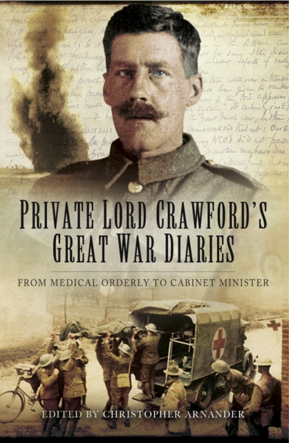 Private Lord Crawford's Great War Diaries : From Medical Orderly to Cabinet Minister, EPUB eBook