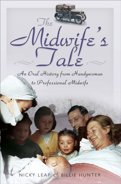 The Midwife's Tale : An Oral History from Handywoman to Professional Midwife, EPUB eBook