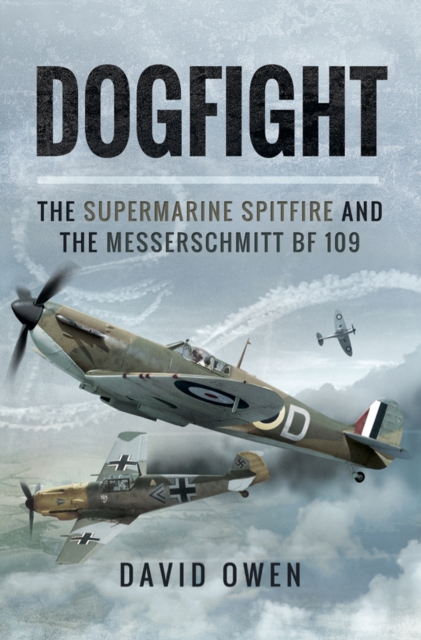 Dogfight : The Supermarine Spitfire and the Messerschmitt BF 109, EPUB eBook
