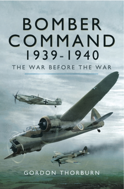Bomber Command 1939-1940 : The War before the War, PDF eBook