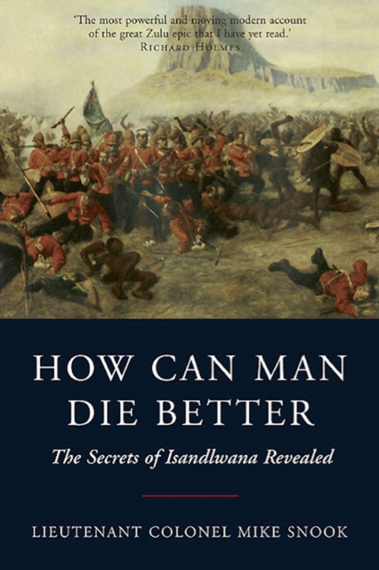 How Can Man Die Better : The Secrets of Isandlwana Revealed, PDF eBook