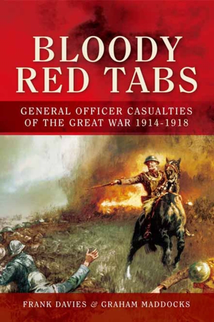 Bloody Red Tabs : General Officer Casualties of the Great War 1914-1918, PDF eBook