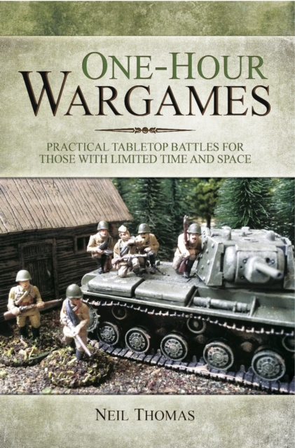 One-Hour Wargames : Practical Tabletop Battles for those with Limited Time and Space, EPUB eBook