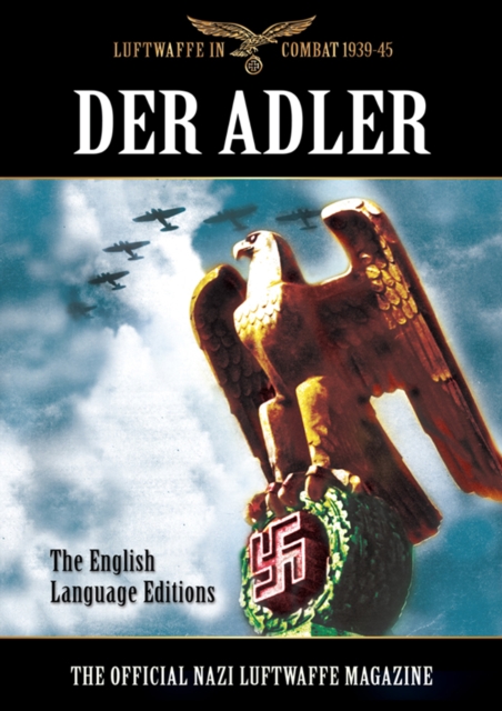 Der Adler : The Official Nazi Luftwaffe Magazine: The English Language Editions, EPUB eBook