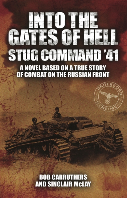 Into the Gates of Hell: Stug Command '41 : A Novel Based on a True Story of Combat on the Russian Front, PDF eBook