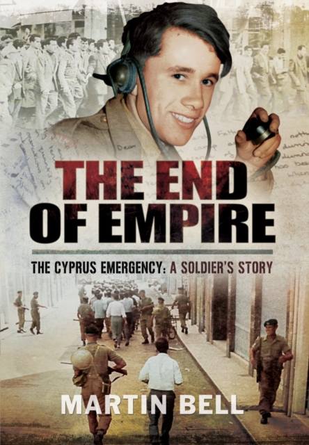 The End of Empire : Cyprus: A Soldier's Story, Hardback Book