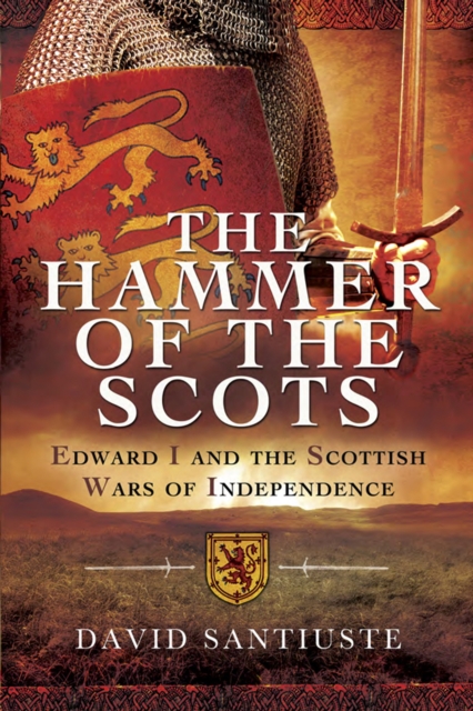 The Hammer of the Scots : Edward I and the Scottish Wars of Independence, EPUB eBook